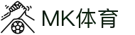 MK体育官方网站-MK中国官方认证平台-MK体育在线直播-APP下载